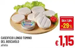 A&O Caseificio longo tomino del boscaiolo offerta