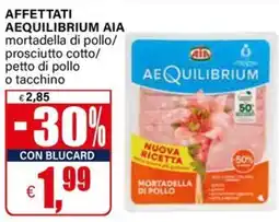 Il Gigante Affettati aequilibrium aia mortadella di pollo/ prosciutto cotto/ petto di pollo o tacchino offerta