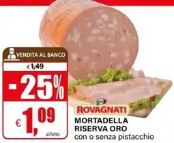 Il Gigante Rovagnati mortadella riserva oro con o senza pistacchio offerta