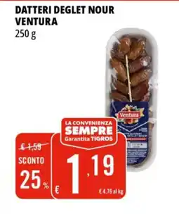 Tigros Datteri deglet nour VENTURA offerta