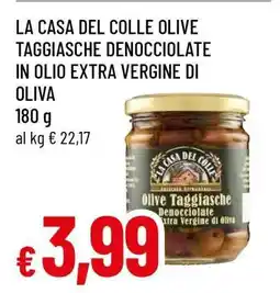 Famila LA CASA DEL COLLE OLIVE TAGGIASCHE DENOCCIOLATE IN OLIO EXTRA VERGINE DI OLIVA offerta