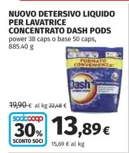 Coop NUOVO DETERSIVO LIQUIDO PER LAVATRICE CONCENTRATO DASH PODS offerta