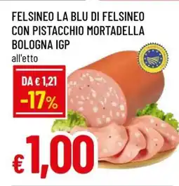 Famila Felsineo La Blu di Felsineo con Pistacchio Mortadella Bologna IGP offerta