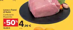 Carrefour LONZA A TRANCI DI SUINO offerta