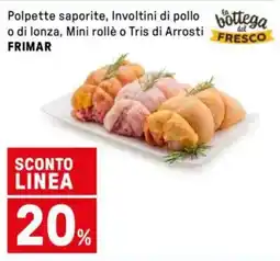 Iper La Grande Polpette saporite, Involtini di pollo o di lonza, Mini rollè o Tris di Arrosti FRIMAR offerta