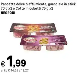 Iper La Grande Pancetta dolce o affumicata, guanciale in stick o Cotto in cubetti NEGRONI offerta