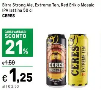 Iper La Grande Birra Strong Ale, Extreme Ten, Red Erik o Mosaic IPA lattina CERES offerta