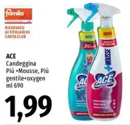 Famila Market ACE Candeggina Più +Mousse, Più gentile+oxygen offerta