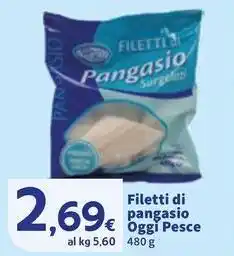 Sigma Filetti di pangasio Oggi Pesce offerta