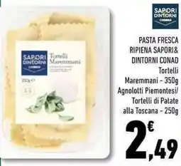 Conad Superstore Pasta fresca ripiena sapori& dintorni CONAD Tortelli Maremmani Agnolotti Piemontesi/ Tortelli di Patate alla Toscana offerta