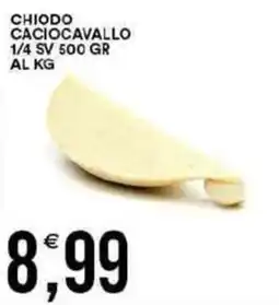 Vantaggio Cash&Carry Chiodo caciocavallo 1/4 sv offerta