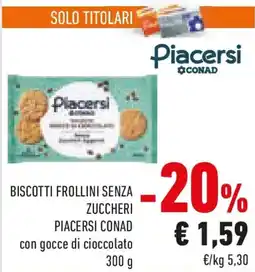 Conad Biscotti frollini senza zuccheri piacersi conad con gocce di cioccolato offerta