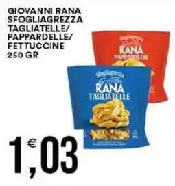 Vantaggio Cash&Carry Giovanni rana sfogliagrezza tagliatelle/ pappardelle/ fettuccine offerta