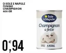Vantaggio Cash&Carry O sole e napule funghi champignon offerta
