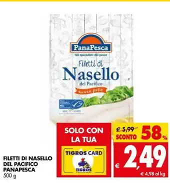 Tigros Filetti di Nasello Del Pacifico Panapesca 500g offerta