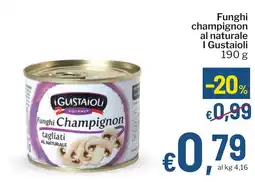 Qui Discount Funghi champignon al naturale I Gustaioli offerta