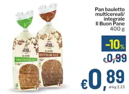 Qui Discount Pan bauletto multicereali/ integrale Il Buon Pane offerta