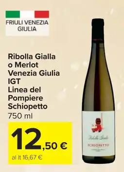 Carrefour Ribolla Gialla o Merlot Venezia Giulia IGT Linea del Pompiere SCHIOPETTO offerta
