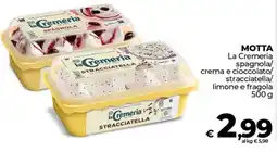Ipercoop MOTTA La Cremeria spagnola crema e cioccolato/ stracciatella/ limone e fragola offerta
