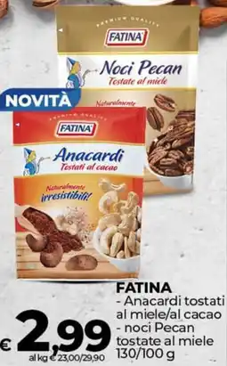 Ipercoop FATINA - Anacardi tostati al miele/al cacao - noci Pecan tostate al miele offerta