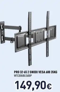 Unieuro Supporti tv PRO 32-65 2 SNODI VESA 600 35KG WTCDOUBLE600P offerta