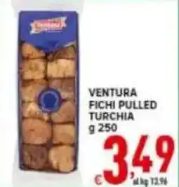 Iper Triscount Ventura fichi pulled turchia offerta