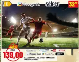 Risparmio Casa SELECO GOOGLE TV 32" HD FRAMELESS TV3224HDGOOGLE offerta