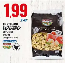 Eurospin Tre mulini tortellini superfini al prosciutto crudo offerta