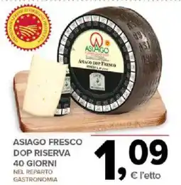 Todis Asiago fresco dop riserva 40 giorni offerta