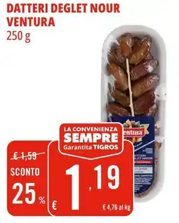 Tigros Datteri deglet nour VENTURA offerta