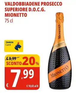 Tigros Valdobbiadene prosecco superiore d.o.c.g. MIONETTO offerta