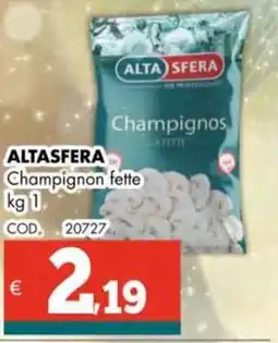 Altasfera ALTASFERA Champignon fette offerta