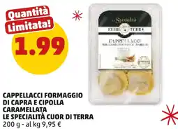 PENNY Cappellacci formaggio di capra e cipolla caramellata LE SPECIALITÀ CUOR DI TERRA offerta