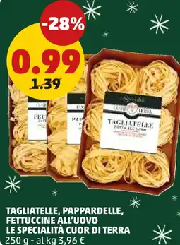 PENNY Tagliatelle, pappardelle, fettuccine all'uovo LE SPECIALITÀ CUOR DI TERRA offerta