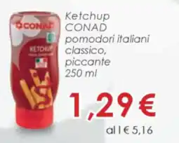 Conad Ketchup conad pomodori italiani classico, piccante offerta