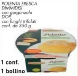 Conad Polenta fresca dimmidisi con gorgonzola dop con funghi trifolati offerta