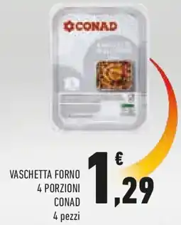 Conad Vaschetta forno 4 porzioni CONAD offerta