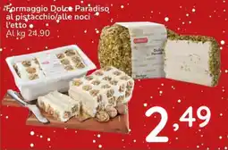 Famila Formaggio Dolce Paradiso al pistacchio/alle noci offerta