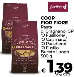 Coop COOP FIOR FIORE Pasta di Gragnano IGP 'O Fusillone/ 'O Calamaro/ 'O Pacchero/ 'O Fusillo Bucato Lungo offerta