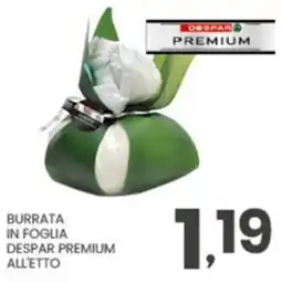 Despar Burrata in foglia despar premium all'etto offerta