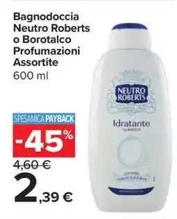 Carrefour Bagnodoccia Neutro Roberts o Borotalco Profumazioni Assortite offerta