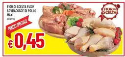 Famila FIOR DI SCELTA FUSI/SOVRACOSCE DI POLLO MAXI offerta