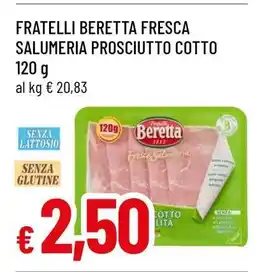 Famila FRATELLI BERETTA FRESCA SALUMERIA PROSCIUTTO COTTO offerta