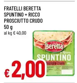 Famila FRATELLI BERETTA SPUNTINO + RICCO PROSCIUTTO CRUDO offerta