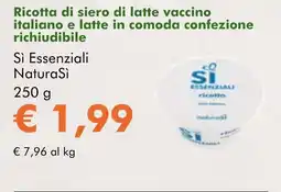 NaturaSì Ricotta di siero di latte vaccino italiano e latte in comoda confezione richiudibile Sì Essenziali NaturaSì offerta