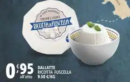 Deco Supermercati Dallatte ricotta fuscella offerta