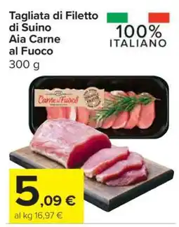 Carrefour Tagliata di Filetto di Suino Aia Carne al Fuoco offerta