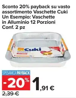 Carrefour Express Sconto 20% payback su vasto assortimento Vaschette Cuki ITALIA Un Esempio: Vaschette in Alluminio 12 Porzioni offerta