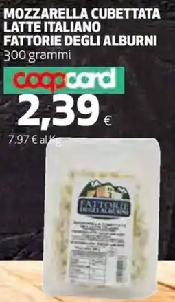 Coop Mozzarella cubettata latte italiano FATTORIE DEGLI ALBURNI offerta