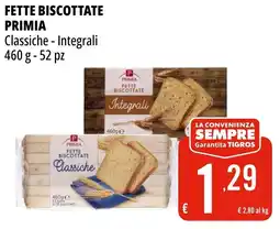 Tigros Fette biscottate primia classiche, integrali offerta